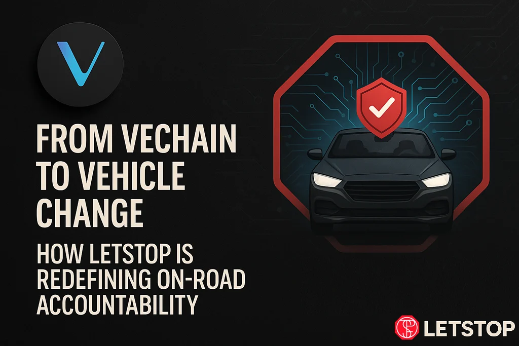 From VeChain to Vehicle Change: How LETSTOP Is Redefining On-Road Accountability