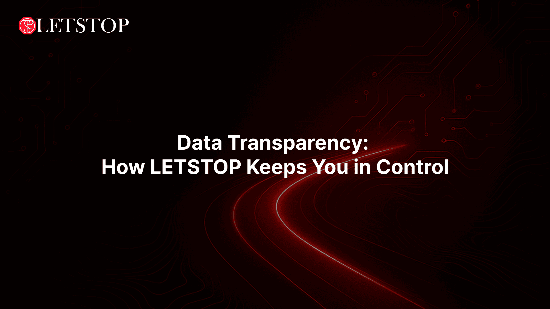 Data Transparency: How LETSTOP Keeps You in Control
